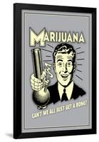 Marijuana, Why Can't We All Get A Bong  - Funny Retro Poster-Retrospoofs-Framed Poster