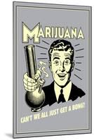 Marijuana Why Can't We All Get A Bong Funny Retro Poster-Retrospoofs-Mounted Poster