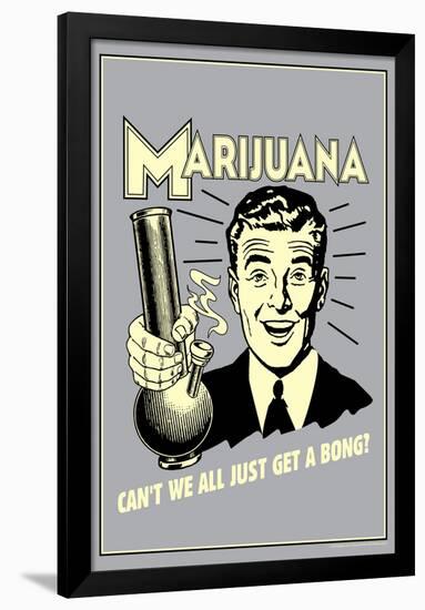 Marijuana Why Can't We All Get A Bong Funny Retro Poster-Retrospoofs-Framed Poster