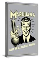 Marijuana Why Can't We All Get A Bong Funny Retro Poster-Retrospoofs-Stretched Canvas