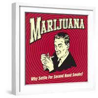 Marijuana Why Settle for Secondhand Smoke?-Retrospoofs-Framed Premium Giclee Print