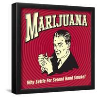 Marijuana Why Settle for Secondhand Smoke?-Retrospoofs-Framed Poster