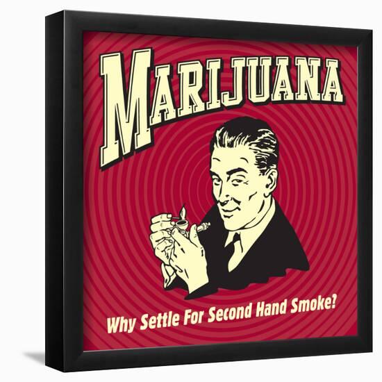 Marijuana Why Settle for Secondhand Smoke?-Retrospoofs-Framed Poster