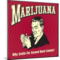 Marijuana Why Settle for Secondhand Smoke?-Retrospoofs-Mounted Poster