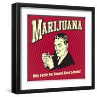 Marijuana Why Settle for Secondhand Smoke?-Retrospoofs-Framed Premium Giclee Print