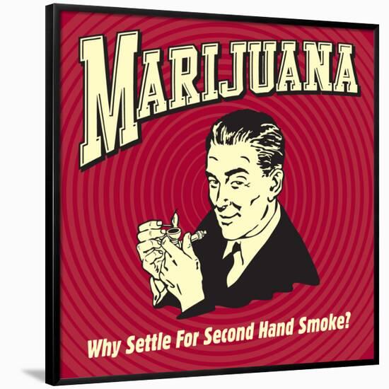 Marijuana Why Settle for Secondhand Smoke?-Retrospoofs-Framed Poster