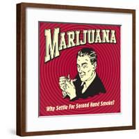 Marijuana Why Settle for Secondhand Smoke?-Retrospoofs-Framed Poster