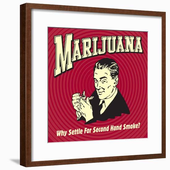 Marijuana Why Settle for Secondhand Smoke?-Retrospoofs-Framed Poster