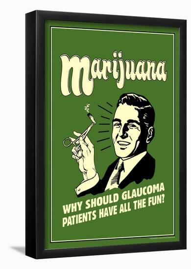 Marijuana Why Should Glaucoma Patients Have All Fun Funny Retro Poster-null-Framed Poster