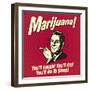 Marijuana! You'll Laugh! You'll Cry! You'll Go to Sleep!-Retrospoofs-Framed Premium Giclee Print