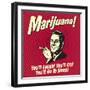 Marijuana! You'll Laugh! You'll Cry! You'll Go to Sleep!-Retrospoofs-Framed Premium Giclee Print