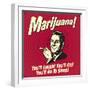 Marijuana! You'll Laugh! You'll Cry! You'll Go to Sleep!-Retrospoofs-Framed Premium Giclee Print