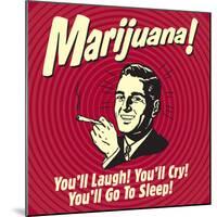 Marijuana! You'll Laugh! You'll Cry! You'll Go to Sleep!-Retrospoofs-Mounted Premium Giclee Print