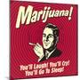 Marijuana! You'll Laugh! You'll Cry! You'll Go to Sleep!-Retrospoofs-Mounted Premium Giclee Print