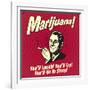 Marijuana! You'll Laugh! You'll Cry! You'll Go to Sleep!-Retrospoofs-Framed Premium Giclee Print