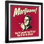 Marijuana! You'll Laugh! You'll Cry! You'll Go to Sleep!-Retrospoofs-Framed Premium Giclee Print