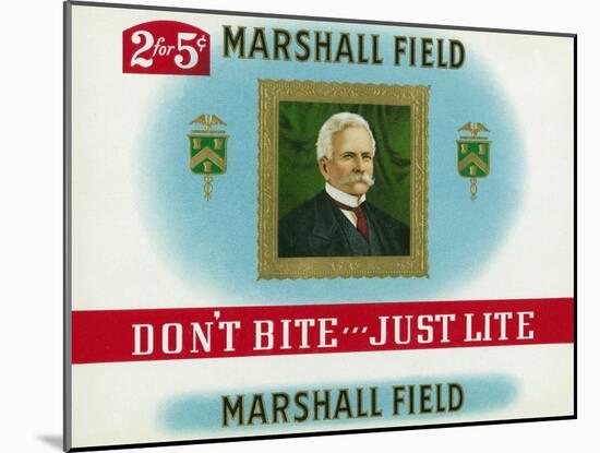 Marshall Field Brand Cigar Box Label, Marshall Field, Don't Bite, Just Lite-Lantern Press-Mounted Art Print