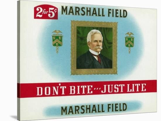 Marshall Field Brand Cigar Box Label, Marshall Field, Don't Bite, Just Lite-Lantern Press-Stretched Canvas