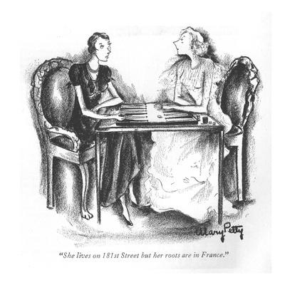 "She lives on 181st Street but her roots are in France." - New Yorker Cartoon