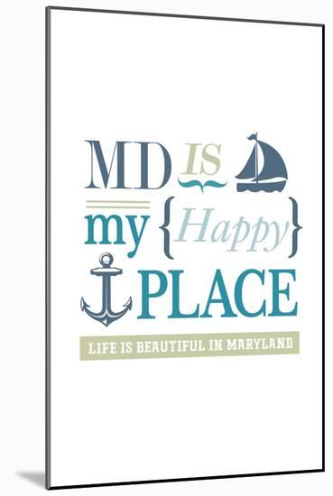 Maryland - MD is My Happy Place-Lantern Press-Mounted Art Print