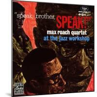 Max Roach Quartet, Speak Brother Speak! At the Jazz Workshop-null-Mounted Art Print