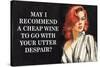 May I Recommend Cheap Wine With Your Utter Despair Funny Poster-Ephemera-Stretched Canvas