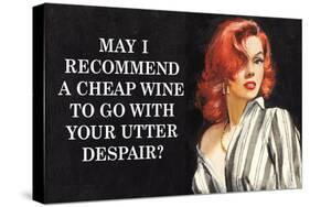 May I Recommend Cheap Wine With Your Utter Despair Funny Poster-Ephemera-Stretched Canvas