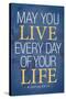 May You Live Every Day of Your Life-null-Stretched Canvas