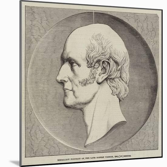 Medallion Portrait of the Late Robert Vernon, Esquire, by Behnes-null-Mounted Giclee Print