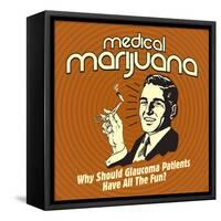 Medical Marijuana Why Should Glaucoma Patients Have All the Fun?-Retrospoofs-Framed Stretched Canvas