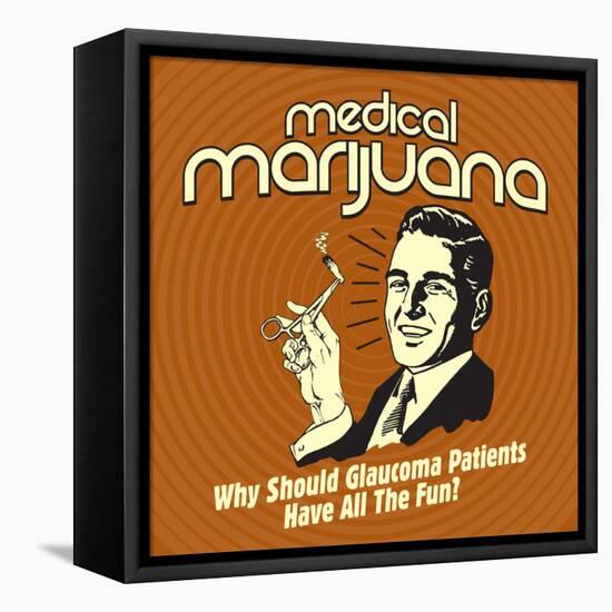 Medical Marijuana Why Should Glaucoma Patients Have All the Fun?-Retrospoofs-Framed Stretched Canvas