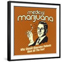 Medical Marijuana Why Should Glaucoma Patients Have All the Fun?-Retrospoofs-Framed Premium Giclee Print