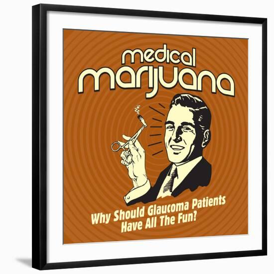 Medical Marijuana Why Should Glaucoma Patients Have All the Fun?-Retrospoofs-Framed Premium Giclee Print