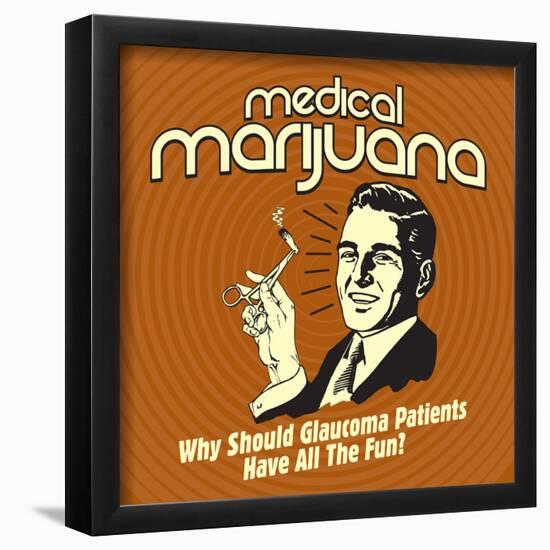 Medical Marijuana Why Should Glaucoma Patients Have All the Fun?-Retrospoofs-Framed Poster