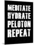 Meditate Hydrate Peloton Repeat-null-Mounted Art Print