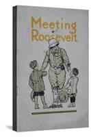 Meeting Roosevelt: a Story of Adventure..., 1910-American School-Stretched Canvas