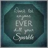 Inspirational Typographic Quote - Don't Let Anyone Ever Dull Your Sparkle-melking-Photographic Print