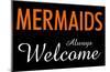 Mermaids Always Welcome-null-Mounted Poster