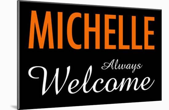 Michelle Always Welcome-null-Mounted Poster