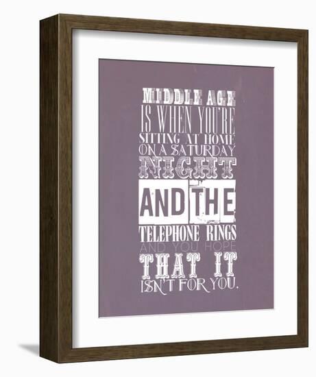 Middle Age Is When You'Re Sitting At Home On Saturday Night-null-Framed Art Print