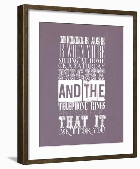 Middle Age Is When You'Re Sitting At Home On Saturday Night-null-Framed Giclee Print