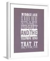 Middle Age Is When You'Re Sitting At Home On Saturday Night-null-Framed Giclee Print