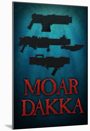 Moar Dakka Guns-null-Mounted Poster