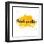 Modern Calligraphy Inspirational Quote - Think Positive - at Yellow Watercolor Background.-kotoko-Framed Art Print