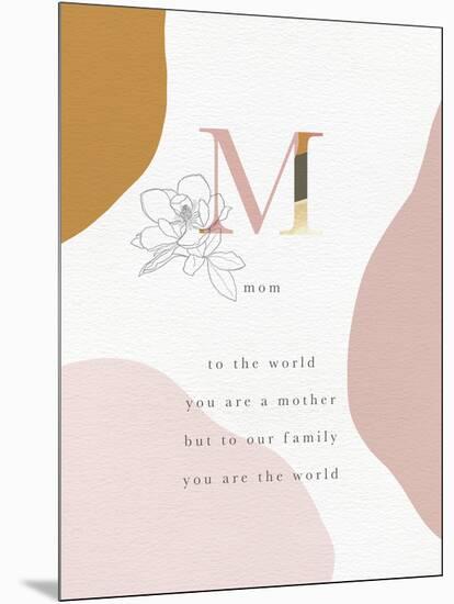 Mom You Are The World-Leah Straatsma-Mounted Art Print