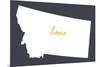 Montana - Home State - White on Gray-Lantern Press-Mounted Art Print