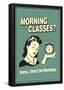 Morning Classes Sorry I Don't Do Mornings Funny Retro Poster-null-Framed Poster