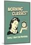 Morning Classes Sorry I Don't Do Mornings Funny Retro Poster-null-Mounted Poster