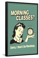 Morning Classes Sorry I Don't Do Mornings Funny Retro Poster-Retrospoofs-Framed Poster