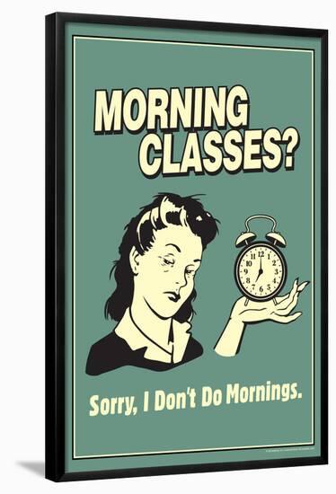 Morning Classes Sorry I Don't Do Mornings Funny Retro Poster-Retrospoofs-Framed Poster